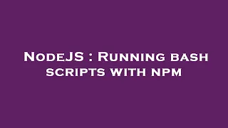 NodeJS Running bash scripts with npm