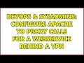 DevOps SysAdmins Configure Apache to proxy calls for a WebService behind a VPN