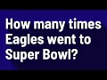 How many times Eagles went to Super Bowl