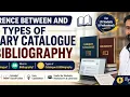 Comparison and types of Catalogue and Bibliography