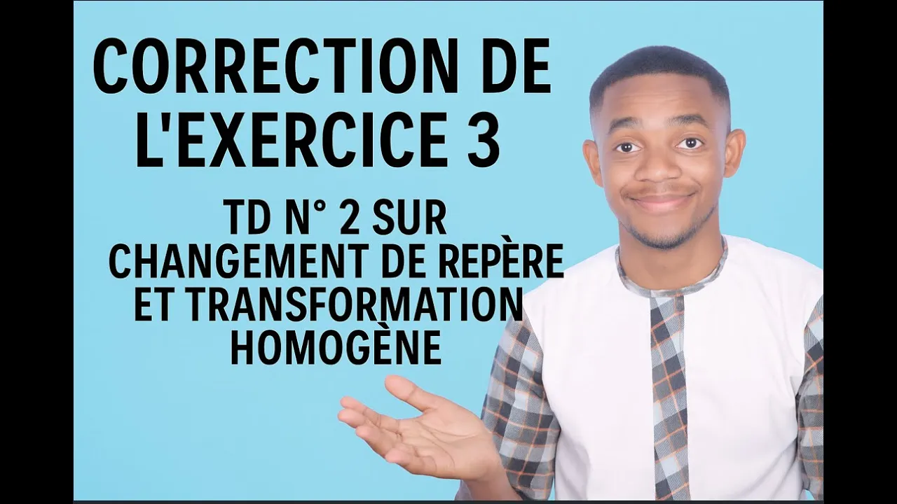 Correction exercice 3 TDN ° 2 sur les transformation Homogène: ENSAM Meknes