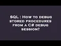 SQL How to debug stored procedures from a C debug session