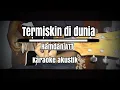 Download Lagu Termiskin di dunia - Hamdan ATT (karaoke gitar akustik) lirik