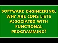 Software Engineering Why are cons lists associated with functional programming 5 Solutions
