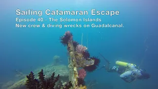 Episode 40  – Sailing The Solomon Islands – A new crew member and diving wrecks on Guadalcanal.