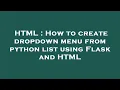 HTML How to create dropdown menu from python list using Flask and HTML