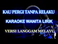Download Lagu Kau Pergi Tanpa Relaku_Karaoke Nada Wanita