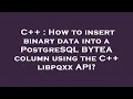 C How to insert binary data into a PostgreSQL BYTEA column using the C libpqxx API