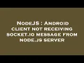NodeJS Android client not receiving socket io message from node js server