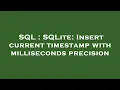 SQL SQLite Insert current timestamp with milliseconds precision