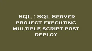 SQL SQL Server project executing multiple script post deploy