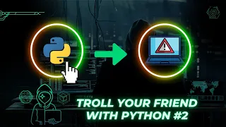 HOW TO TROLL YOUR FRIEND USING PYTHON - PART 2