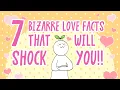 7 Bizarre Love Facts That Will SHOCK You