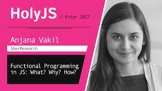 Anjana Vakil Functional Programming in JS What Why How