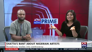 shatta s rant about nigerian artists burna boy shares thoughts joy showbiz prime 31 12 21 