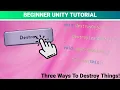 Three Ways To DESTROY things In Unity BEGINNER TUTORIAL