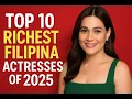 Top 10 Richest Filipina Actress of 2025