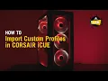 How To Import Custom Profiles in CORSAIR iCUE