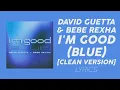 I'm Good (Blue) (Clean) - David Guetta, Bebe Rexha | Lyric Video