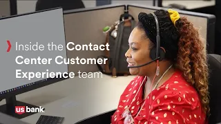 Inside the U S Bank Contact Center Customer Experience team