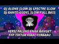 Download Lagu NEW DJ ALONE SLOW DJ SPECTRE SLOW DJ RANTO GUDEL SLOW FULL BASS VERSI PALING ENAK FYP TIKTOK VIRAL
