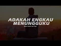 Download Lagu Naim Daniel - Adakah Engkau Menungguku feat. Tuju (LYRICS)