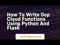 how to write gcp cloud functions using python and flask