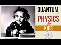 Quantum Physics for Kids