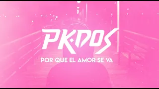 pk dos por que el amor se va lyric video pkdos porsiempre bolivia mexico latinmusic