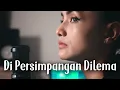 Lagu DI PERSIMPANGAN DILEMA -  TERRY | Metha Zulia (cover)