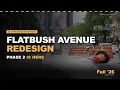 Flatbush Avenue Redesign - Phase 2 Is Here