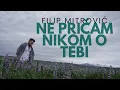 Download Lagu FILIP MITROVIC - NE PRICAM NIKOM O TEBI (OFFICIAL VIDEO)