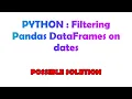 PYTHON Filtering Pandas DataFrames on dates