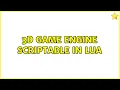 Ubuntu 3D game engine scriptable in lua