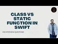 class vs static function in Swift iOS interview Questions