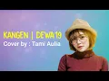 Download Lagu Dewa 19 - Kangen (Cover Tami Aulia) [lirik]