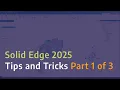 Solid Edge 2025 Tips and Tricks - Part 1 of 3