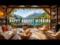 Happy August Morning Jazz at Summer Lakeside Porch Ambience Jazz Relaxing Music for Stress Relief
