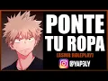 Ponte tu ropa 😳 | ASMR Anime Español | ASMR Roleplay | ASMR Bakugou | Yapely