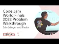 Code Jam 2022 World Finals problem walkthrough - Schrodinger and Pavlov