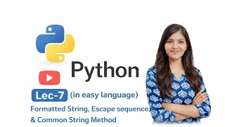 Lec-7 PYTHON Formatted String Escape sequence Common String Method