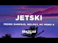 Lagu PEDRO SAMPAIO, Melody, MC Meno K - JETSKI (Letra/Lyrics)
