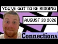 I thought I was done with this Connections August 20 2026