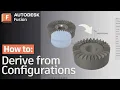 How To Derive from Configurations in Autodesk Fusion