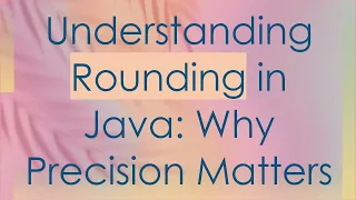 Understanding Rounding in Java Why Precision Matters