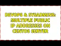 DevOps SysAdmins Multiple public IP addresses on CentOS server 2 Solutions