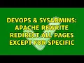 DevOps SysAdmins Apache Rewrite redirect all pages except for specific