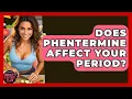 Does Phentermine Affect Your Period - Obesity Fighters Club