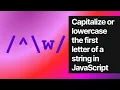 Capitalize or lowercase the first letter of a string in JavaScript