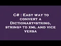 C Easy way to convert a Dictionary string string to xml and vice versa